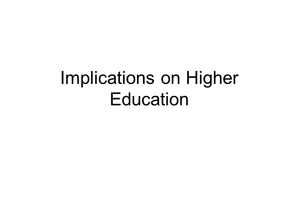 Implications on Higher Education
